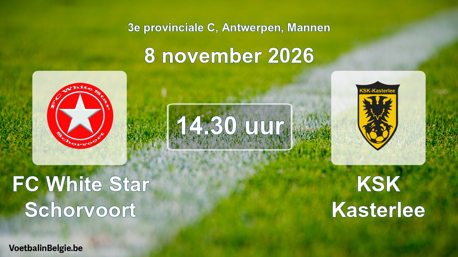 Geplantes Spiel männer-Fußball: FC White Star Schorvoort - KSK Kasterlee (8 November 2026)