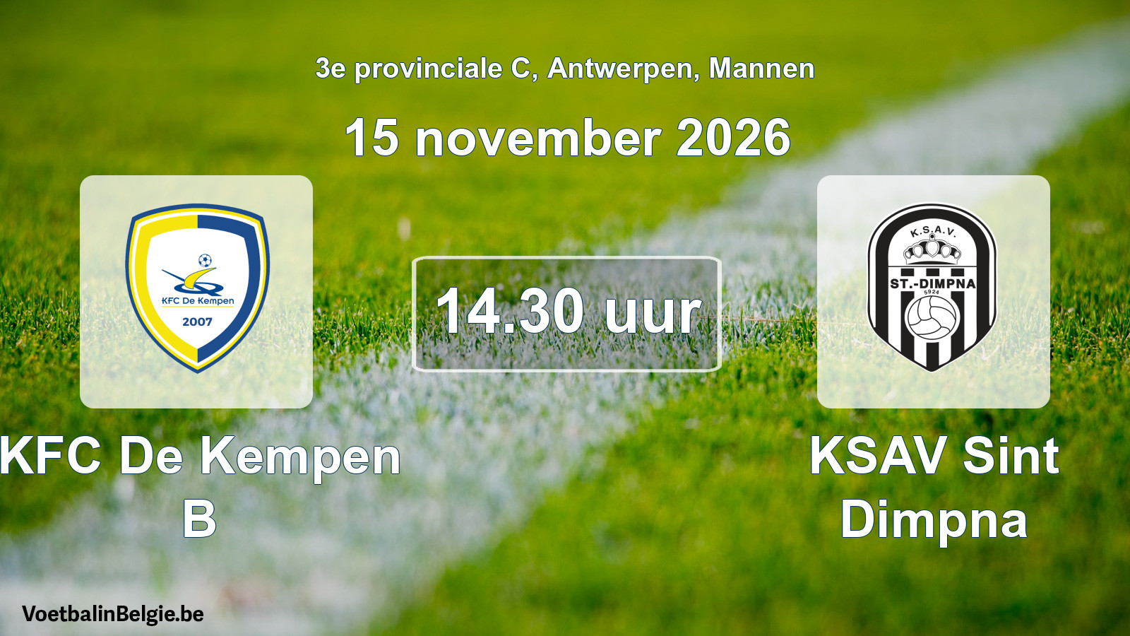 Match prévu football hommes: KFC De Kempen B - KSAV Sint Dimpna (15 novembre 2026)