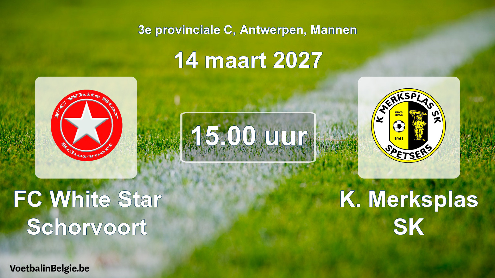 Geplande wedstrijd mannenvoetbal: FC White Star Schorvoort - K. Merksplas SK (14 maart 2027)