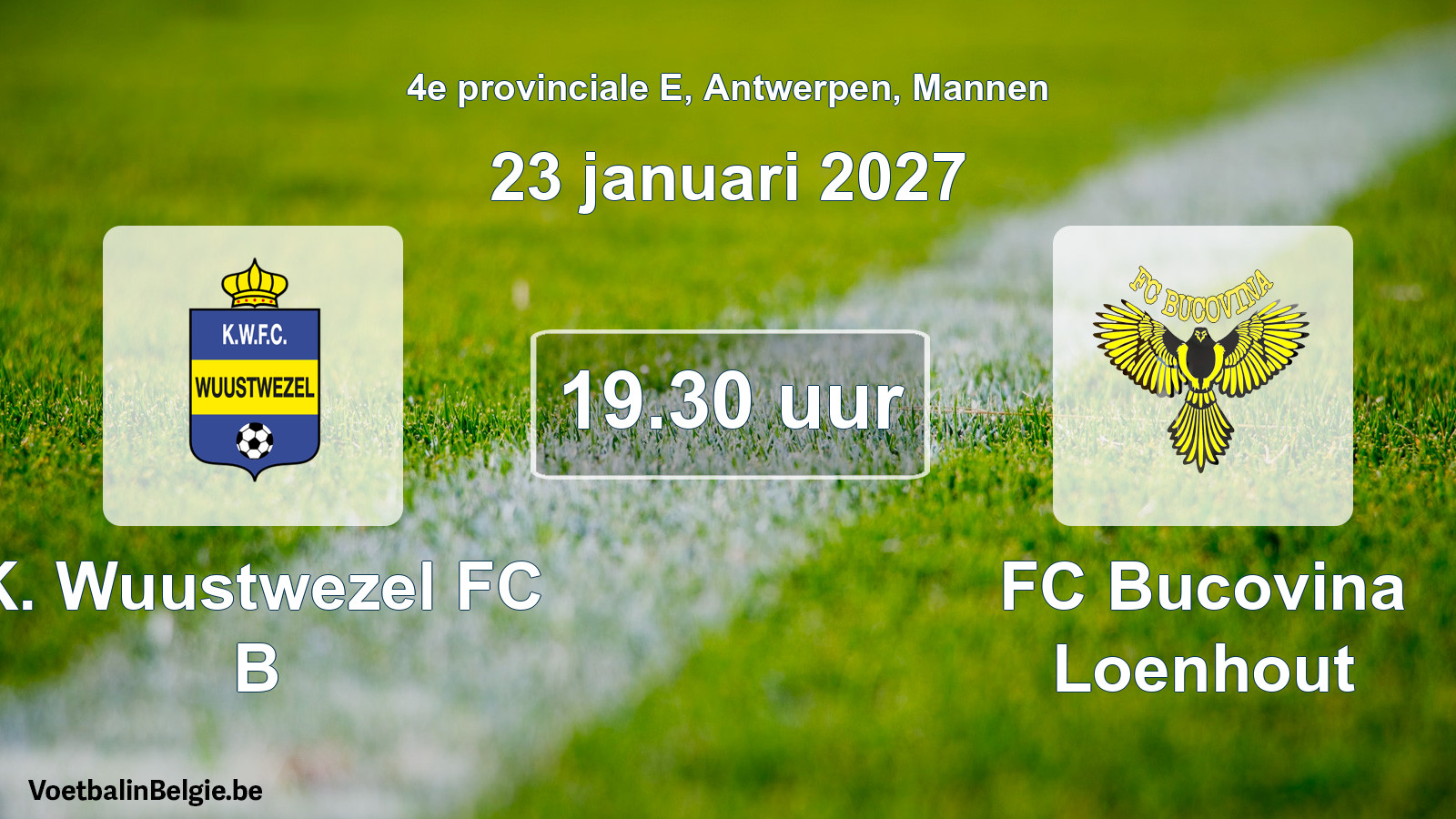 Geplande wedstrijd mannenvoetbal: K. Wuustwezel FC B - FC Bucovina Loenhout (23 januari 2027)