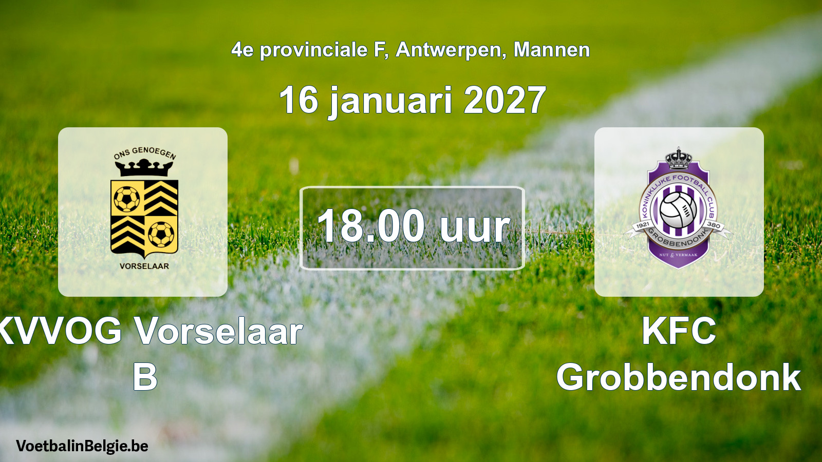 Match prévu football hommes: KVVOG Vorselaar B - KFC Grobbendonk (16 janvier 2027)