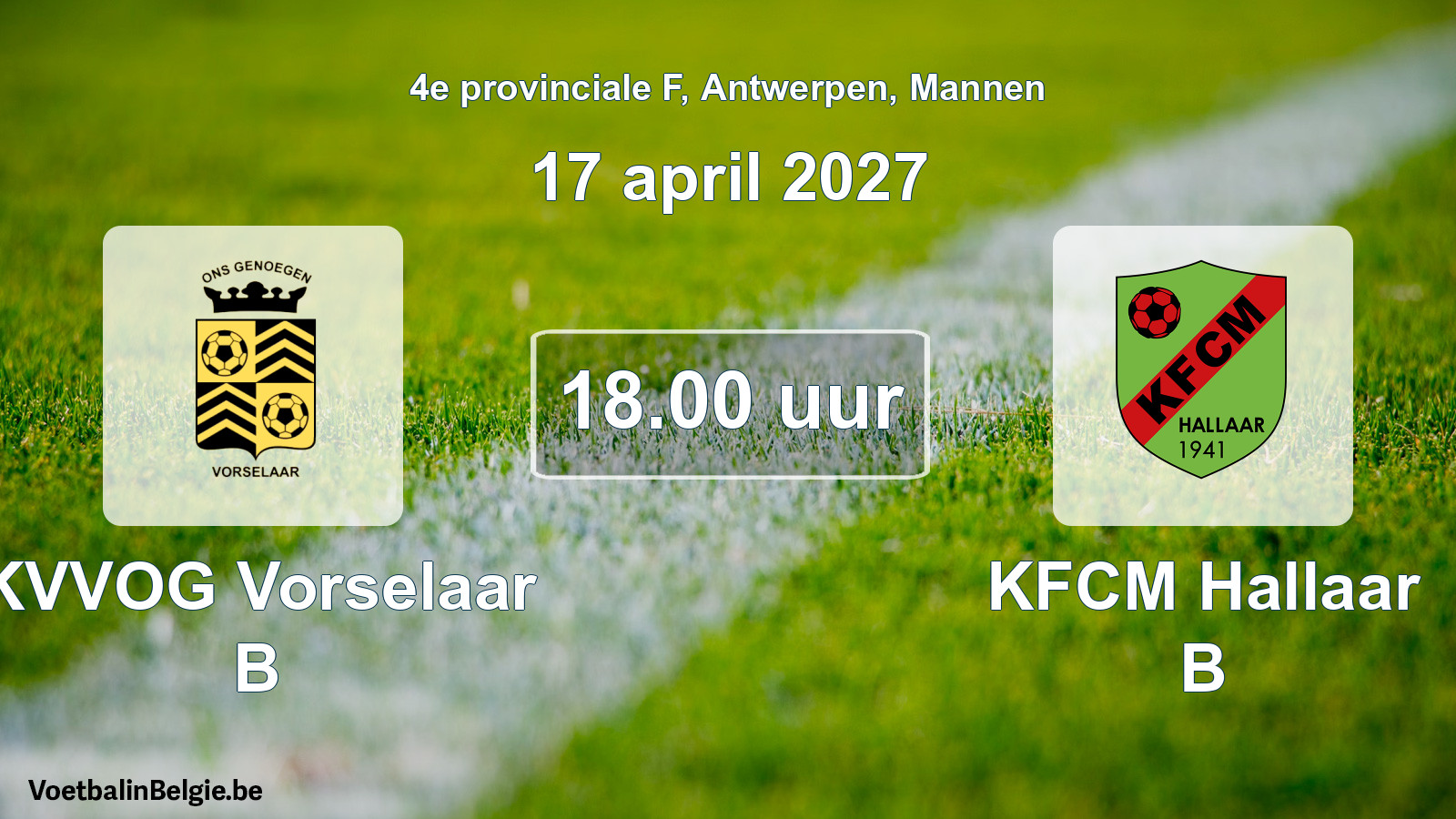 Match prévu football hommes: KVVOG Vorselaar B - KFCM Hallaar B (17 avril 2027)