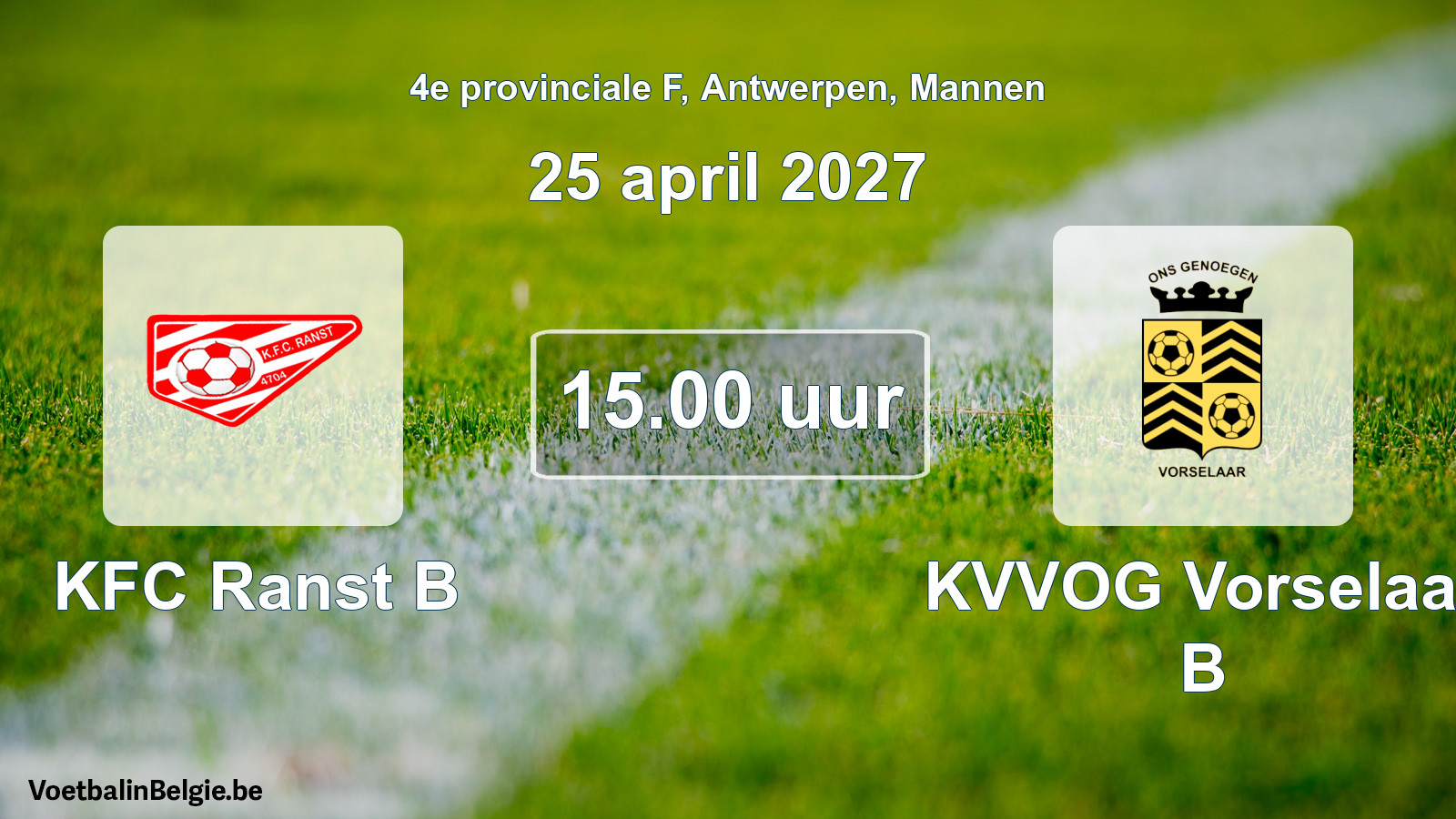 Match prévu football hommes: KFC Ranst B - KVVOG Vorselaar B (25 avril 2027)