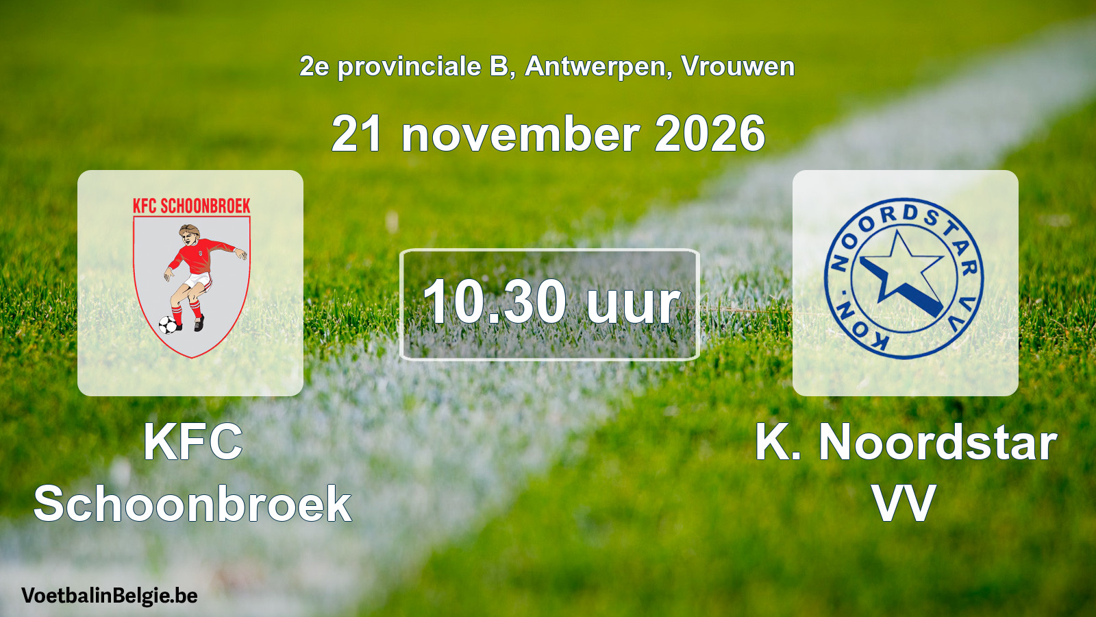 Match prévu football femmes: KFC Schoonbroek - K. Noordstar VV (21 novembre 2026)