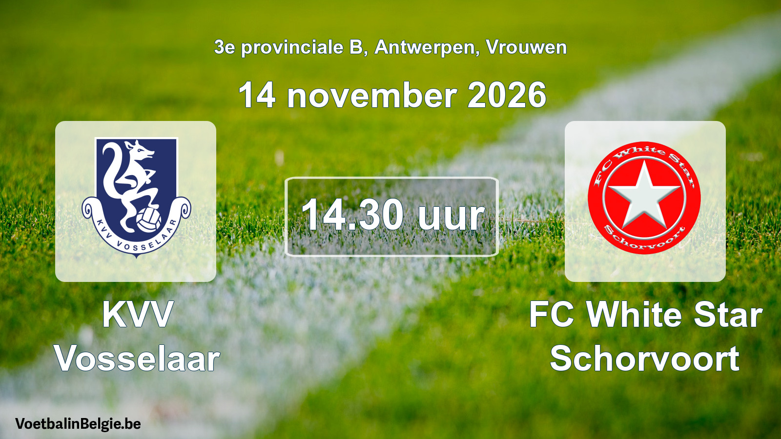 Geplande wedstrijd vrouwenvoetbal: KVV Vosselaar - FC White Star Schorvoort (14 november 2026)