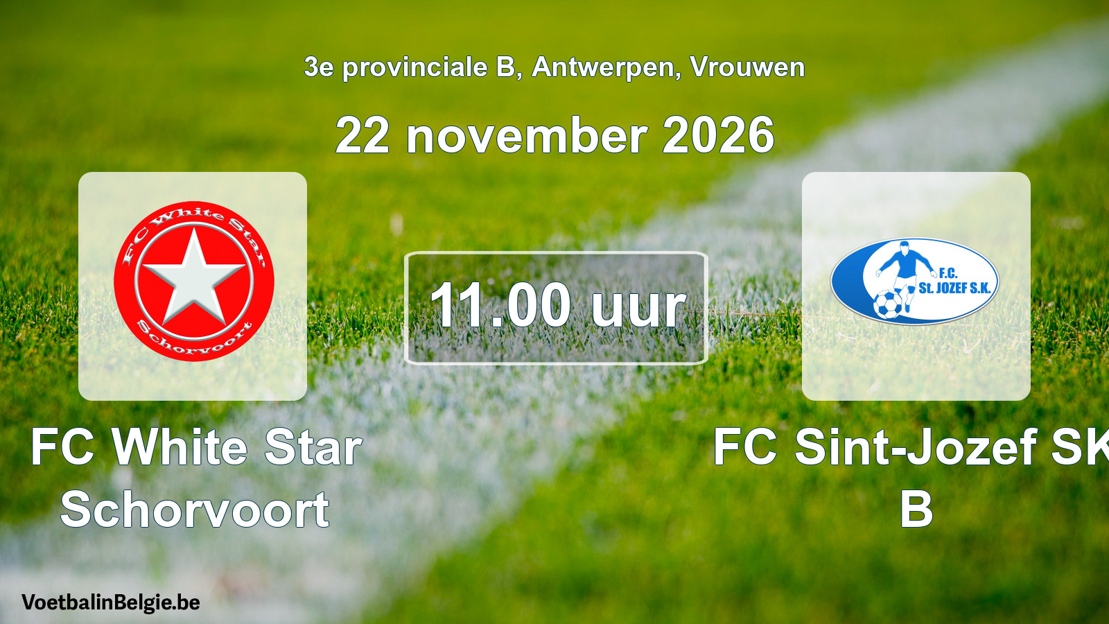 Geplande wedstrijd vrouwenvoetbal: FC White Star Schorvoort - FC Sint-Jozef SK B (22 november 2026)