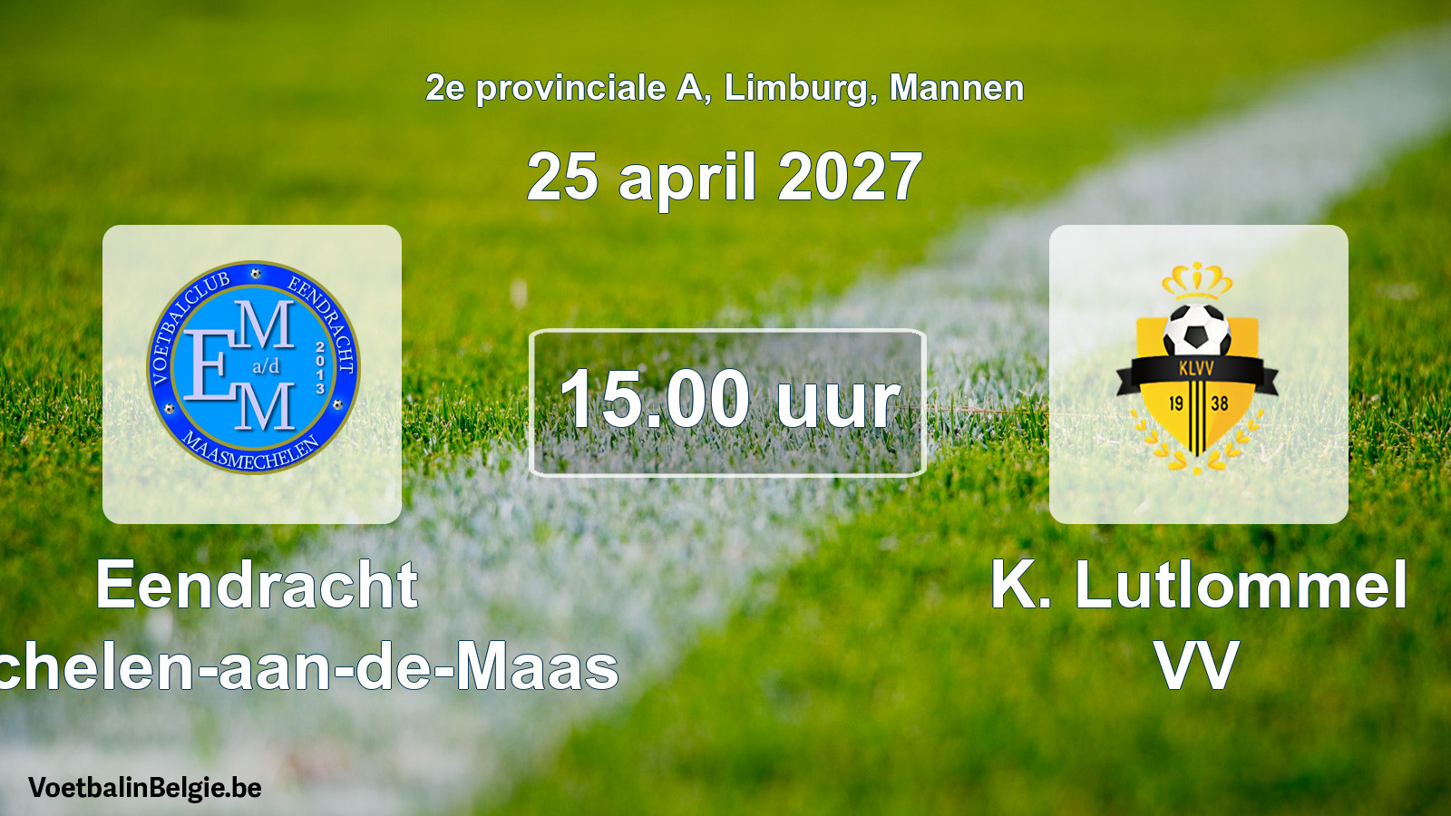 Match prévu football hommes: Eendracht Mechelen-aan-de-Maas - K. Lutlommel VV (25 avril 2027)