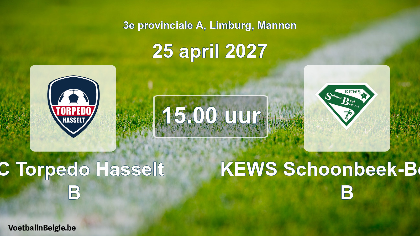 Match prévu football hommes: FC Torpedo Hasselt B - KEWS Schoonbeek-Beverst B (25 avril 2027)