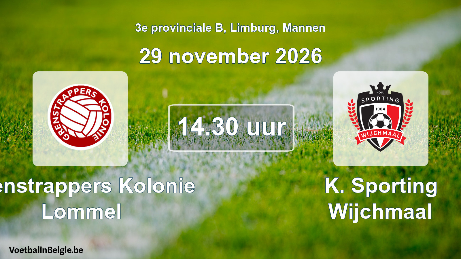 Match prévu football hommes: Grenstrappers Kolonie Lommel - K. Sporting Wijchmaal (29 novembre 2026)