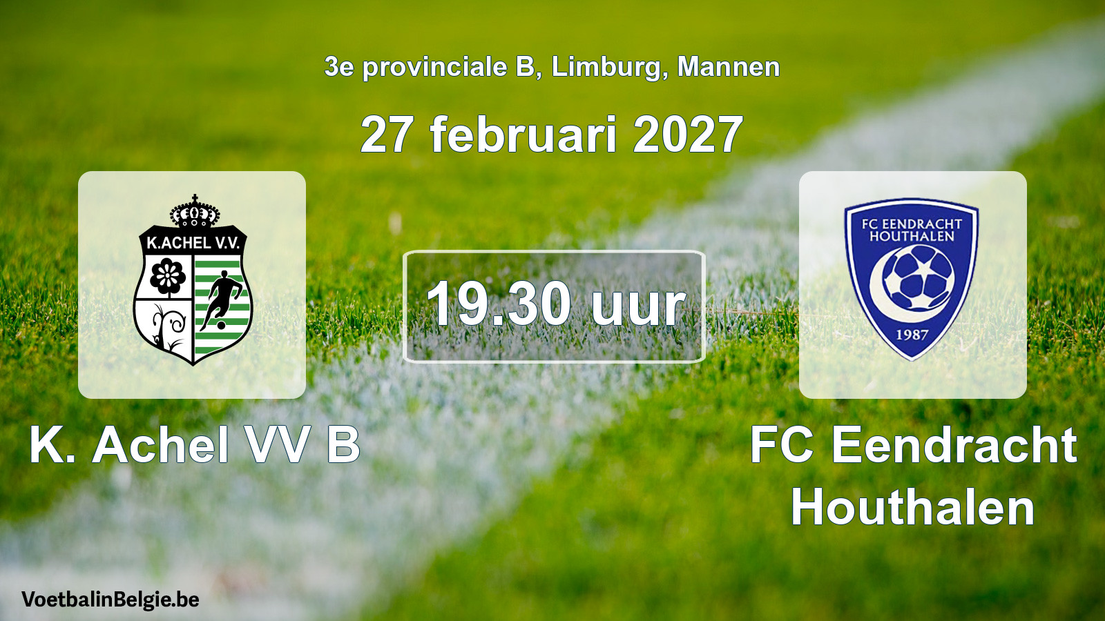 Match prévu football hommes: K. Achel VV B - FC Eendracht Houthalen (27 février 2027)