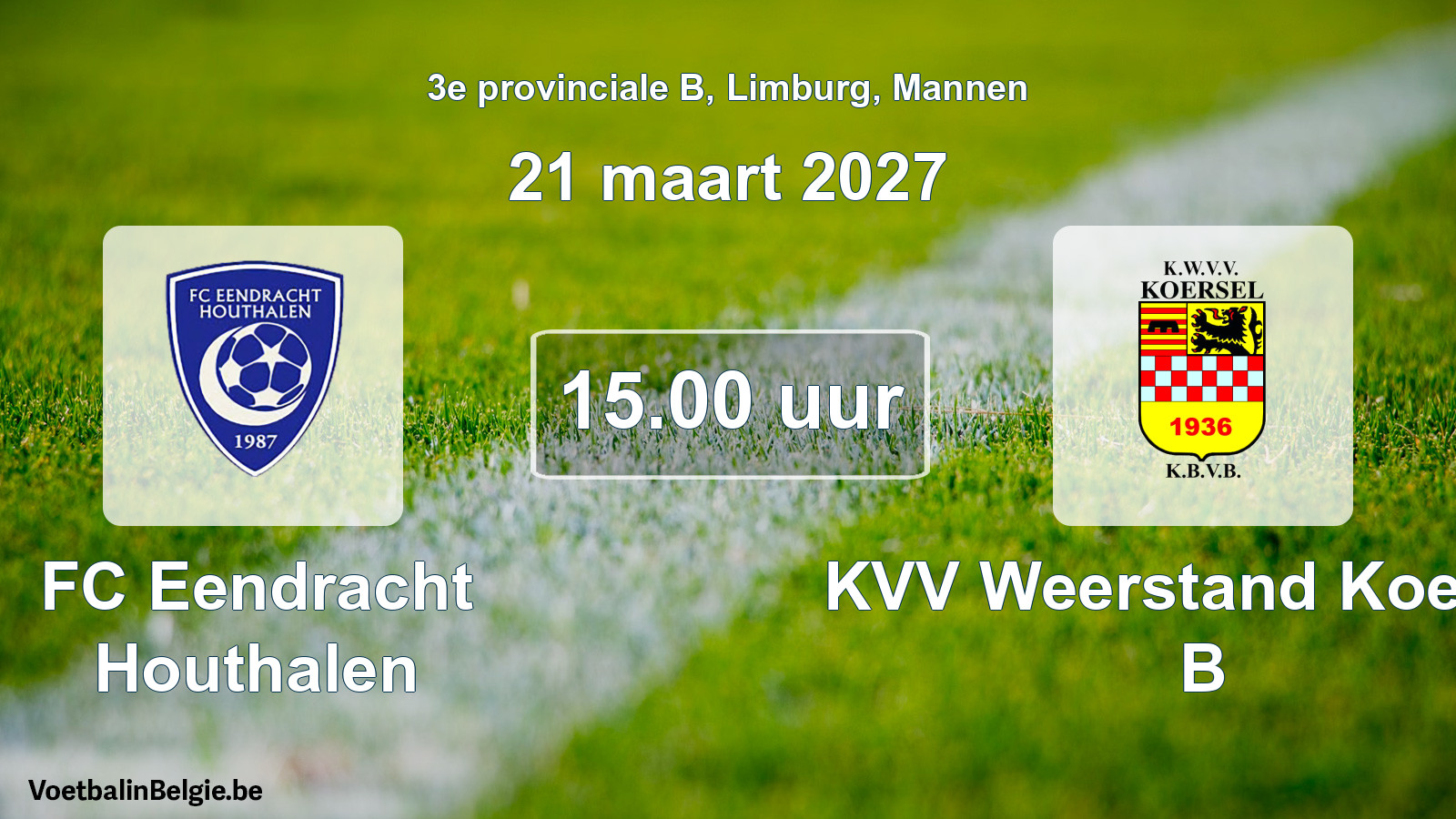 Match prévu football hommes: FC Eendracht Houthalen - KVV Weerstand Koersel B (21 mars 2027)