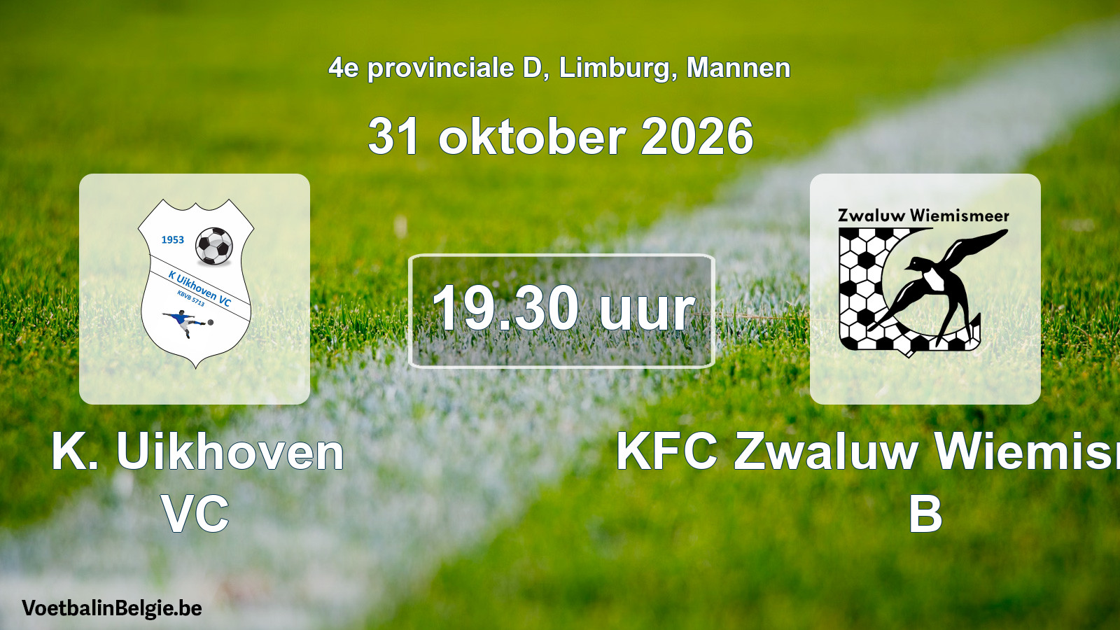 Scheduled match men football: K. Uikhoven VC - KFC Zwaluw Wiemismeer B (31 October 2026)