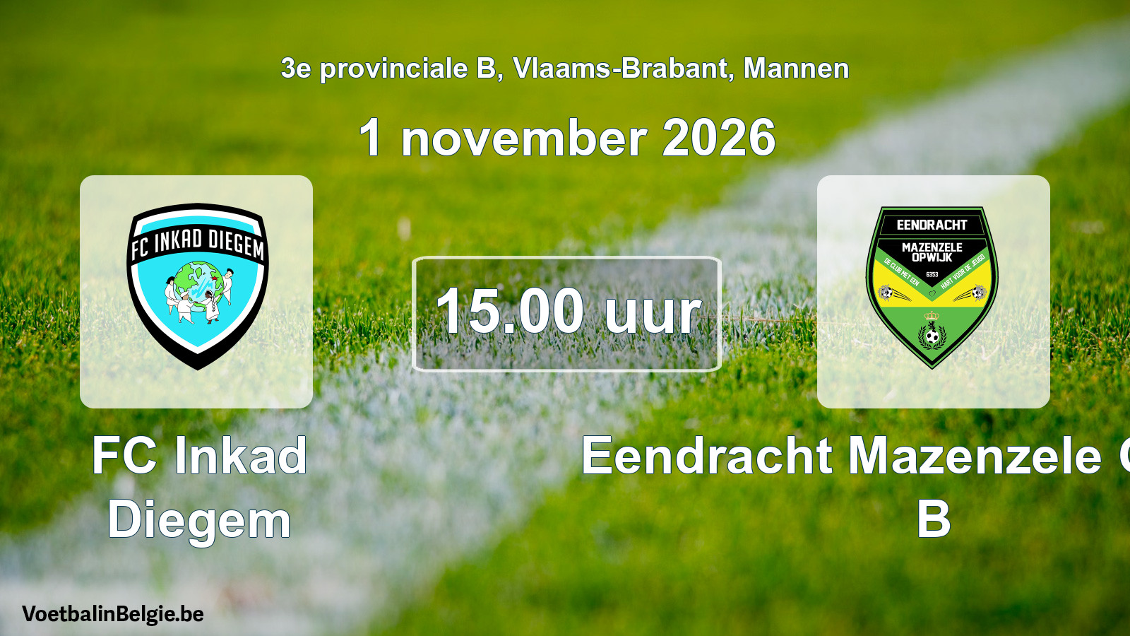 Match prévu football hommes: FC Inkad Diegem - Eendracht Mazenzele Opwijk B (1 novembre 2026)