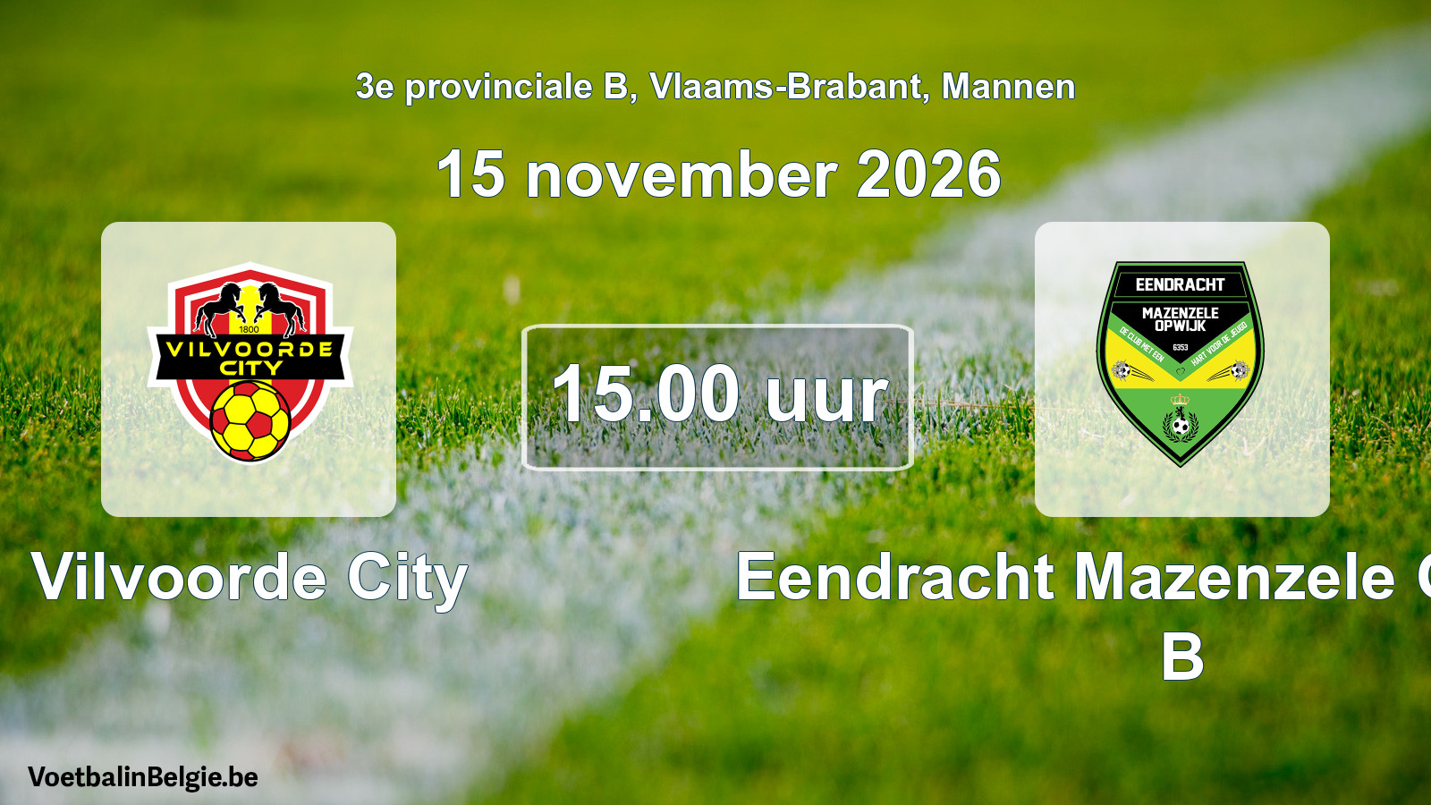 Match prévu football hommes: Vilvoorde City - Eendracht Mazenzele Opwijk B (15 novembre 2026)