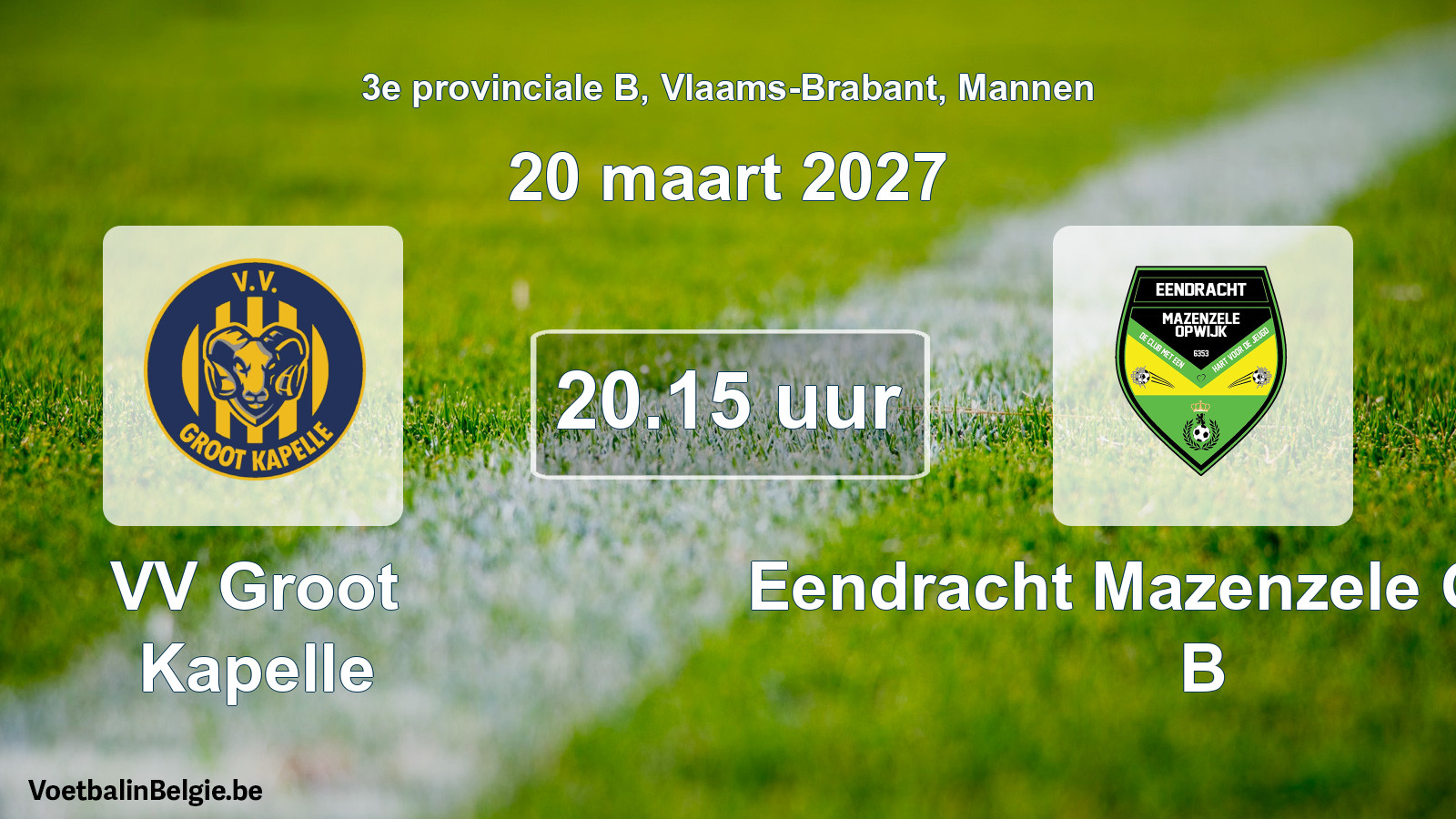 Match prévu football hommes: VV Groot Kapelle - Eendracht Mazenzele Opwijk B (20 mars 2027)
