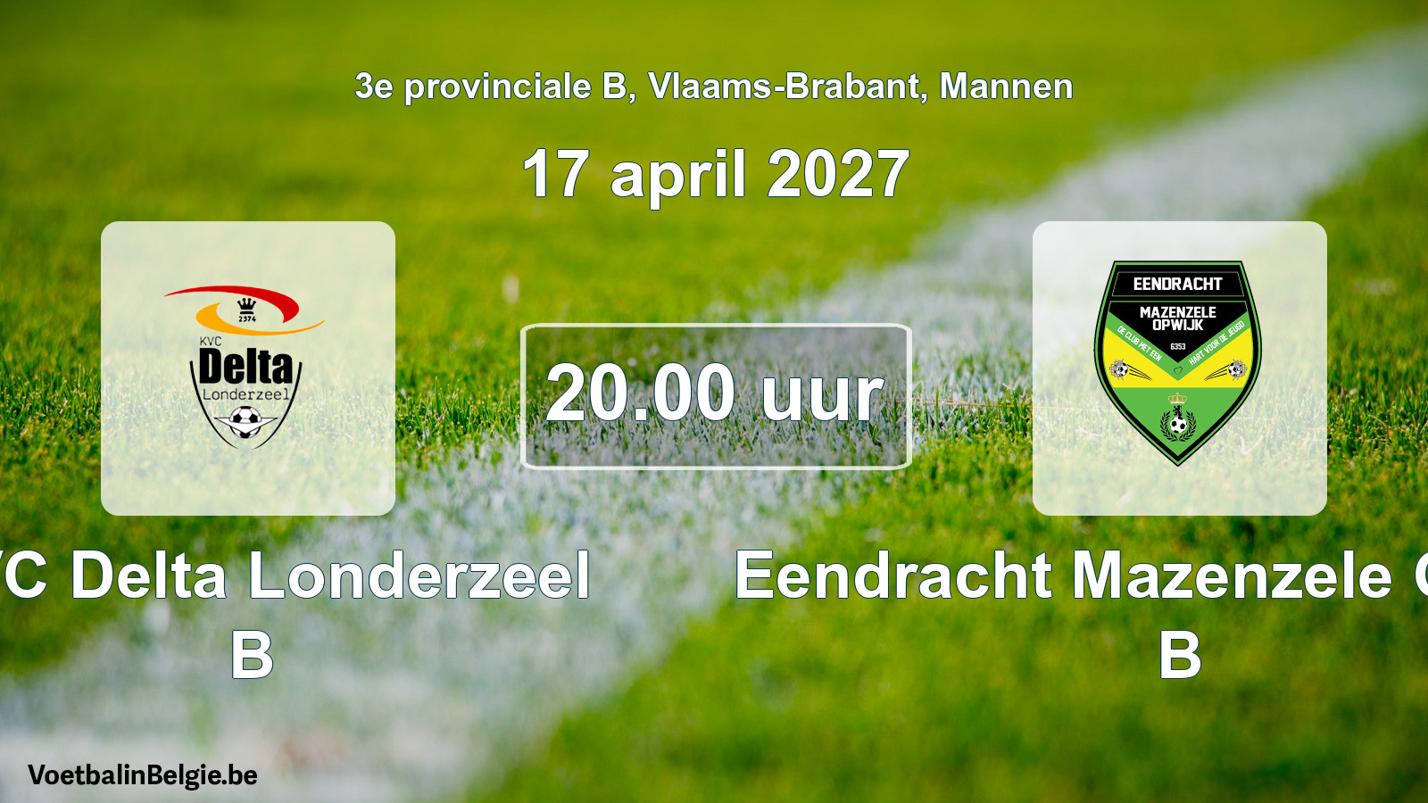 Match prévu football hommes: KVC Delta Londerzeel B - Eendracht Mazenzele Opwijk B (17 avril 2027)