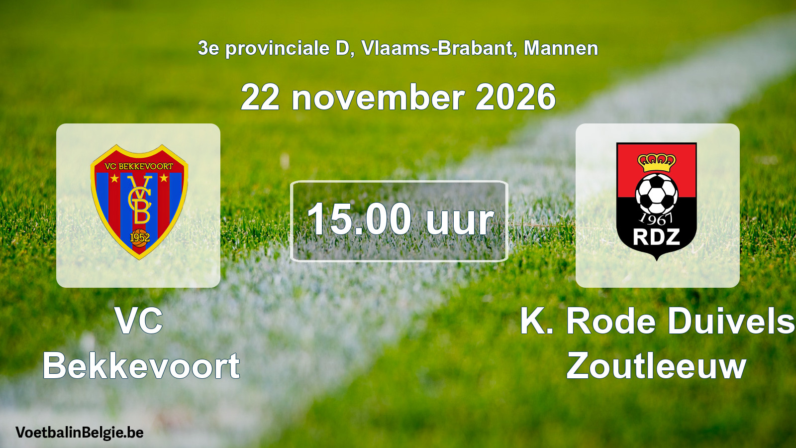 Match prévu football hommes: VC Bekkevoort - K. Rode Duivels Zoutleeuw (22 novembre 2026)