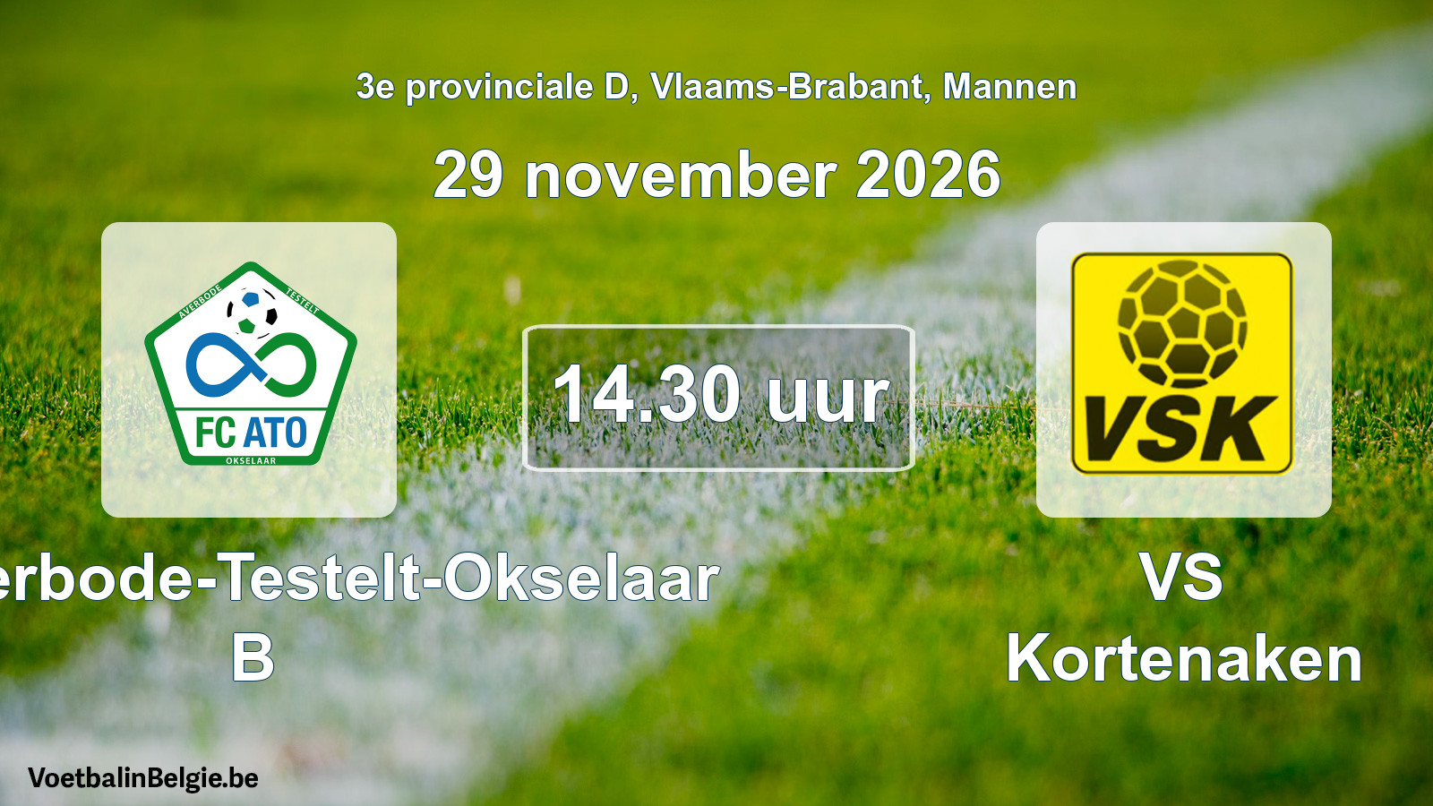 Match prévu football hommes: FC Averbode-Testelt-Okselaar B - VS Kortenaken (29 novembre 2026)