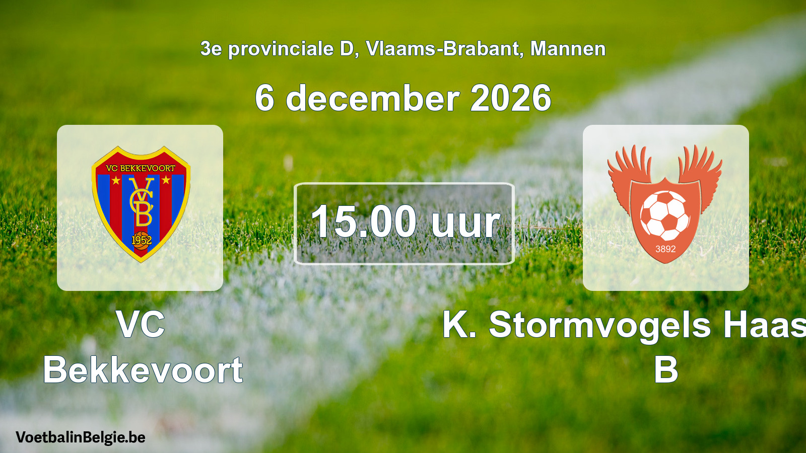 Match prévu football hommes: VC Bekkevoort - K. Stormvogels Haasrode B (6 décembre 2026)
