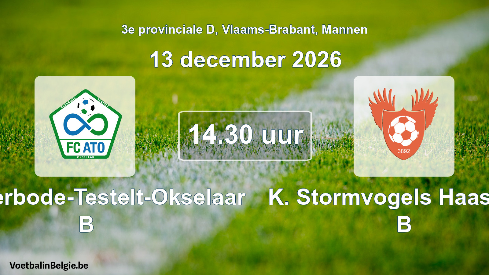 Match prévu football hommes: FC Averbode-Testelt-Okselaar B - K. Stormvogels Haasrode B (13 décembre 2026)