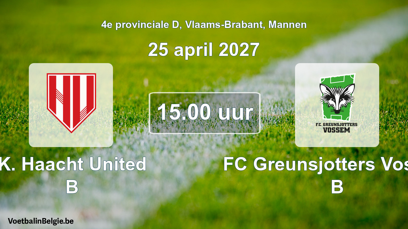 Geplande wedstrijd mannenvoetbal: K. Haacht United B - FC Greunsjotters Vossem B (25 april 2027)