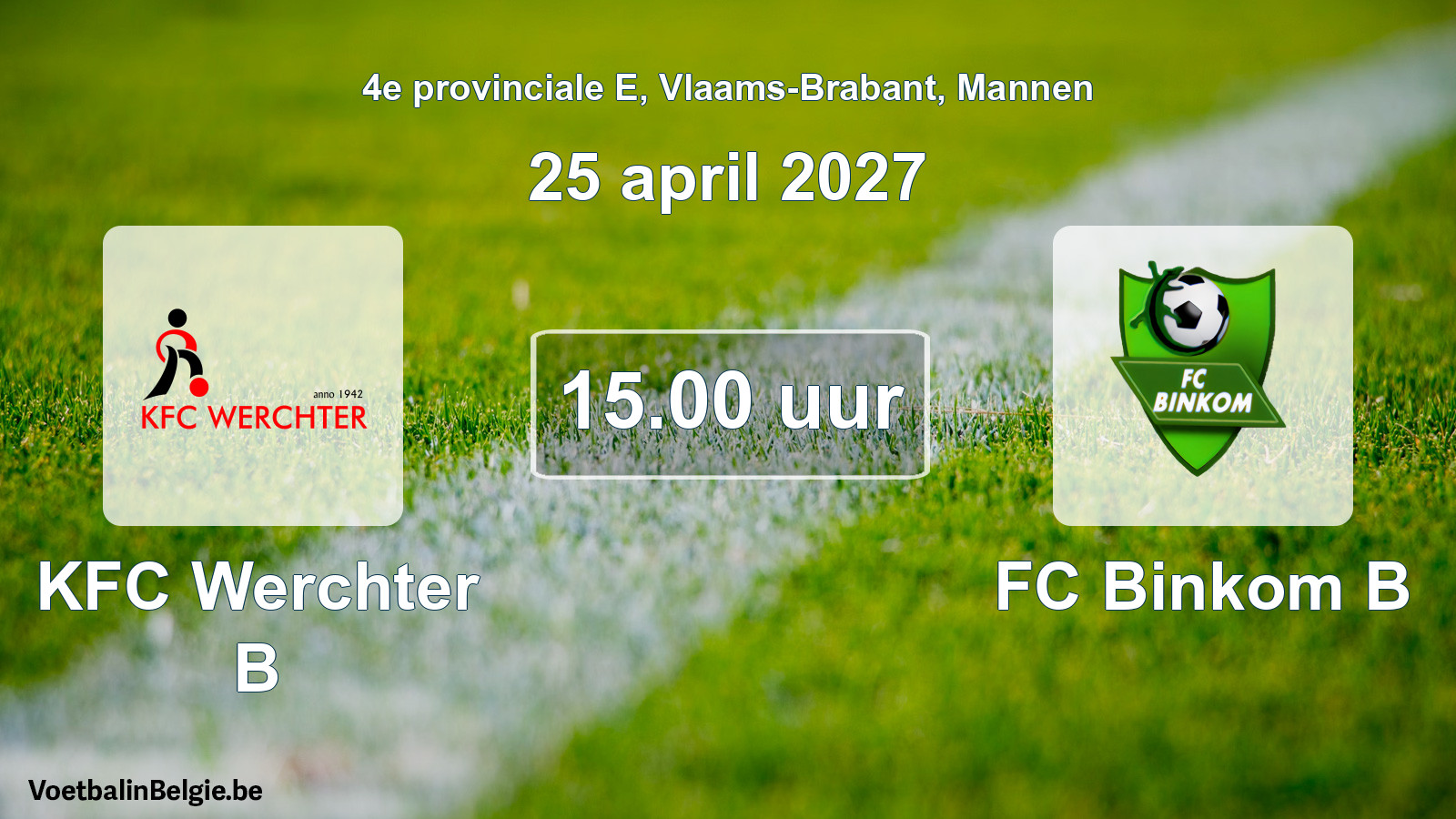 Match prévu football hommes: KFC Werchter B - FC Binkom B (25 avril 2027)