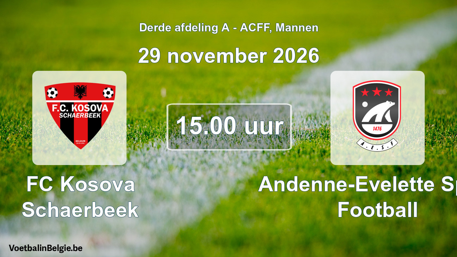 Geplande wedstrijd mannenvoetbal: FC Kosova Schaerbeek - Andenne-Evelette Sport Football (29 november 2026)
