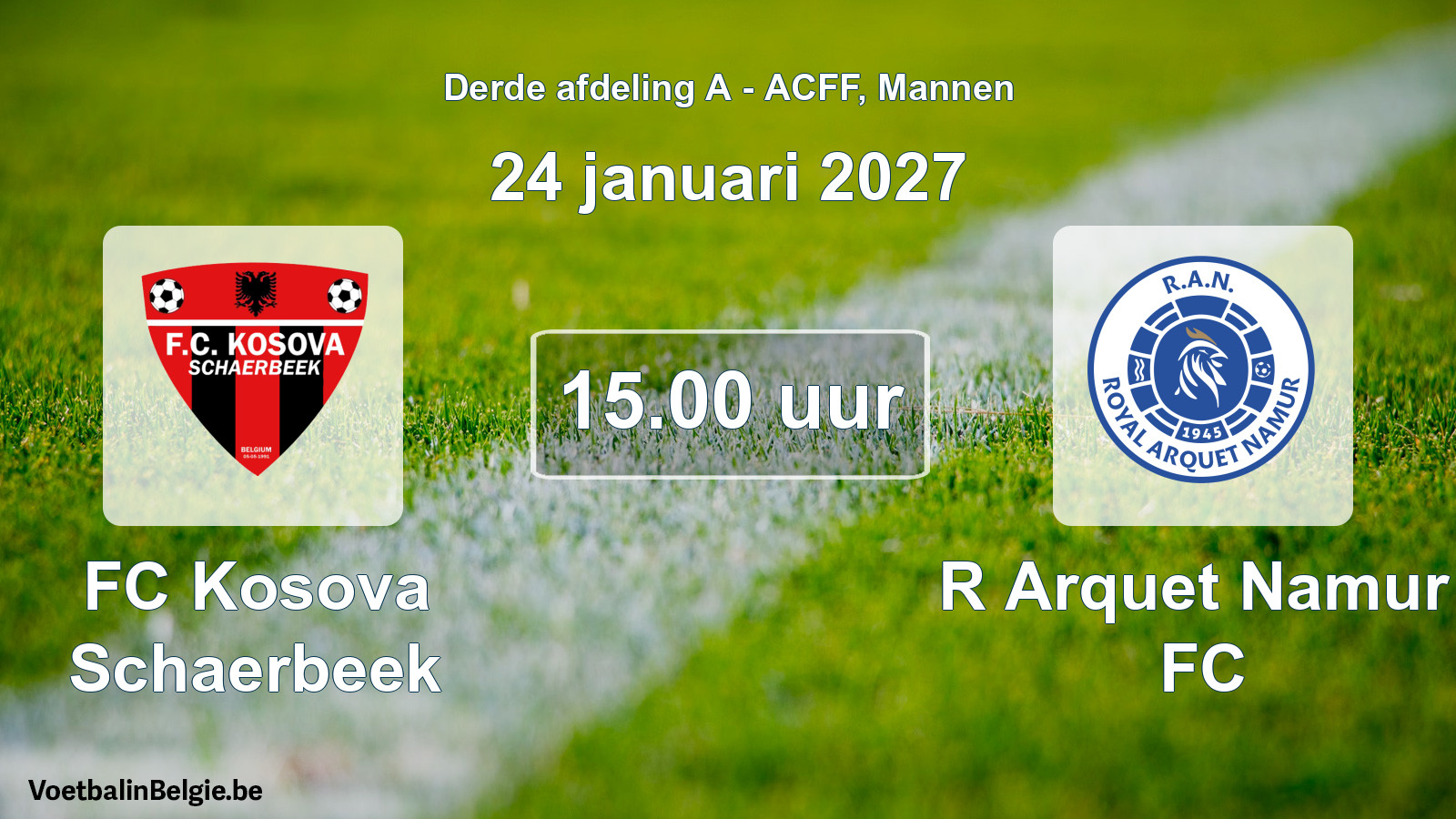 Geplande wedstrijd mannenvoetbal: FC Kosova Schaerbeek - R Arquet Namur FC (24 januari 2027)