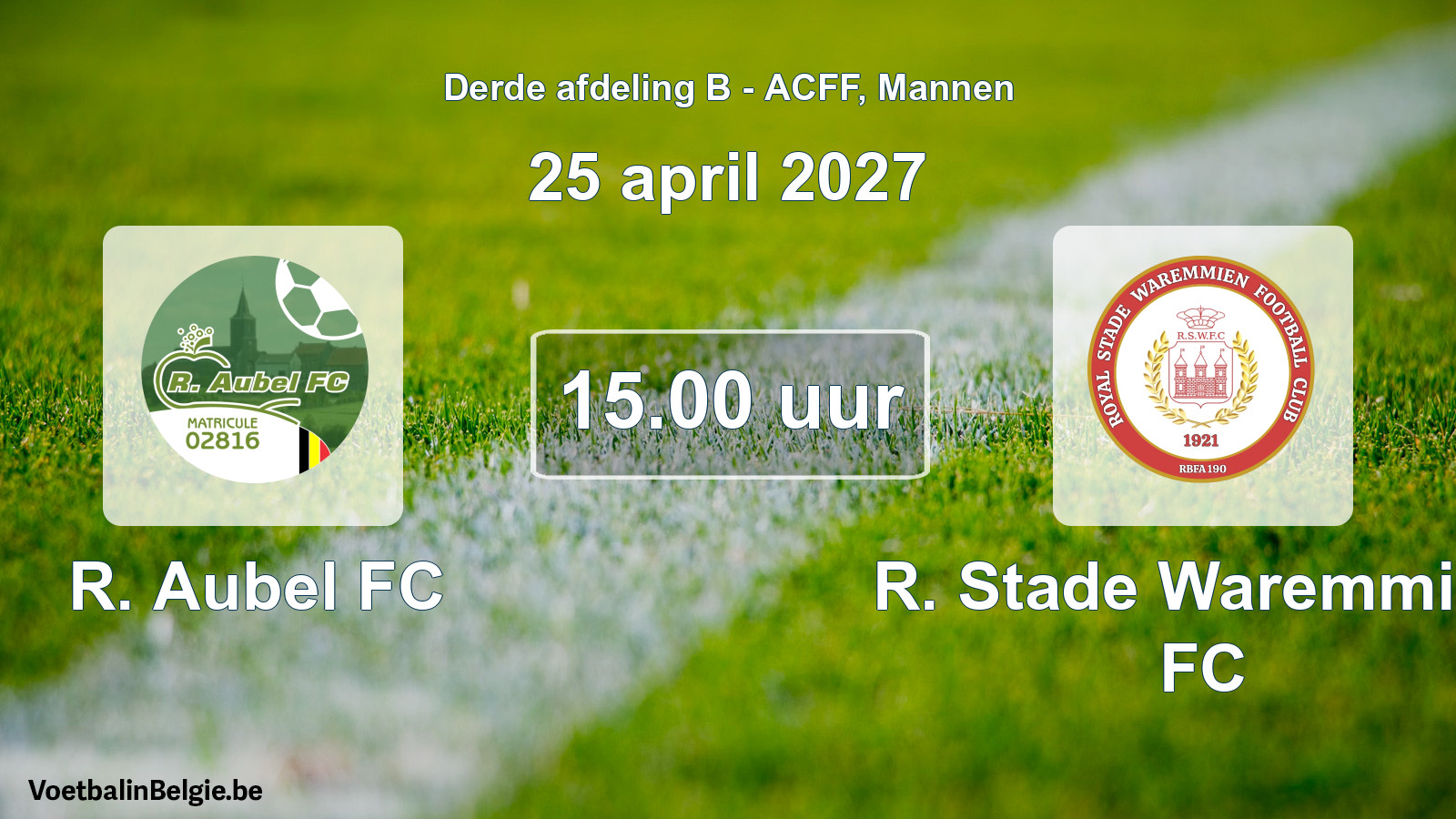 Scheduled match men football: R. Aubel FC - R. Stade Waremmien FC (25 April 2027)