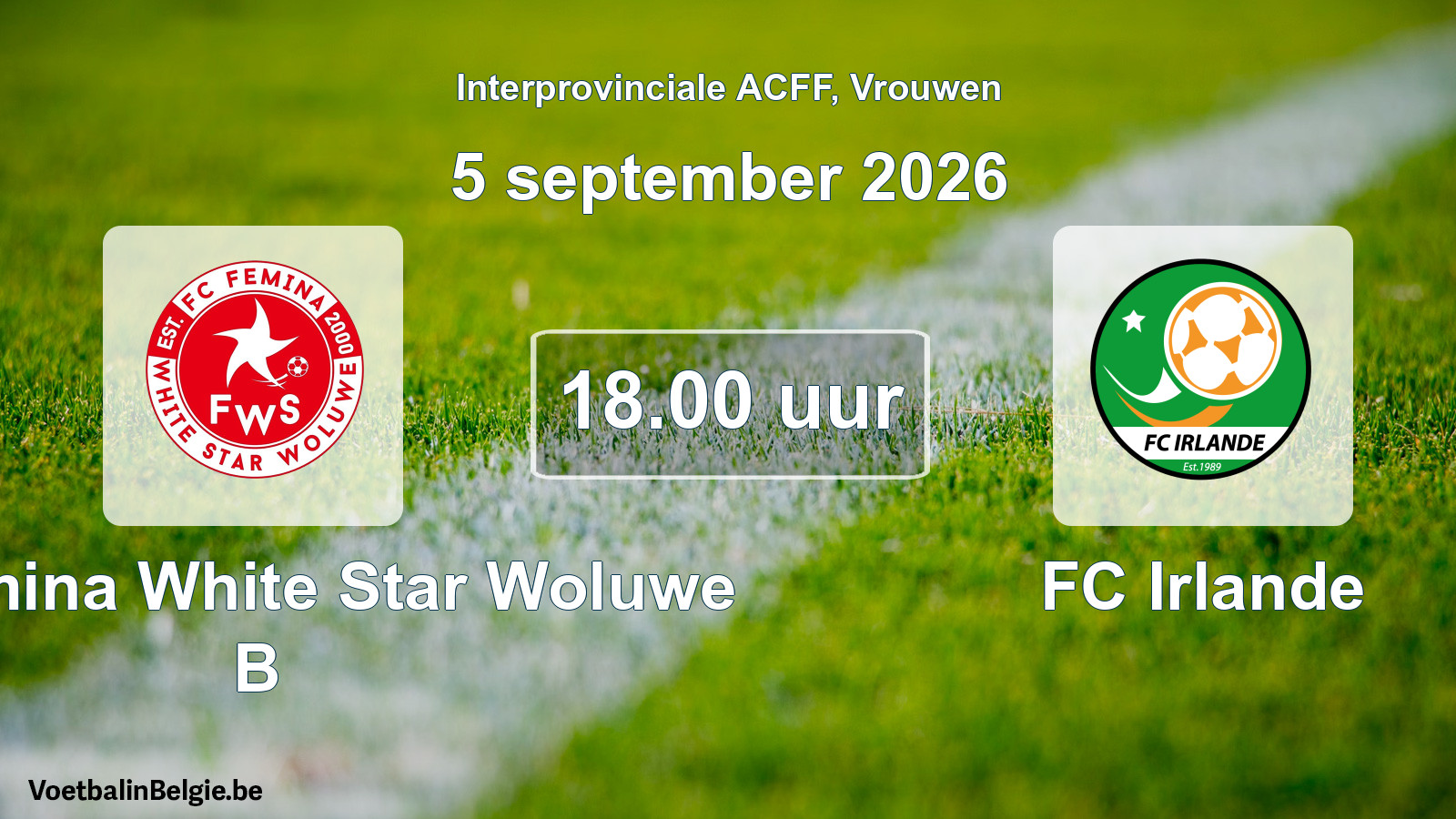 Geplande wedstrijd vrouwenvoetbal: FC Fémina White Star Woluwe B - FC Irlande (5 september 2026)