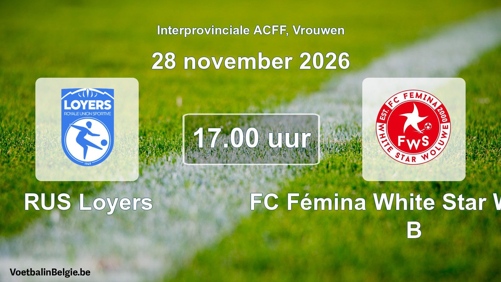 Geplande wedstrijd vrouwenvoetbal: RUS Loyers - FC Fémina White Star Woluwe B (28 november 2026)