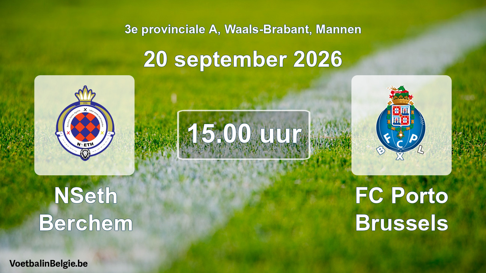 Match prévu football hommes: NSeth Berchem - FC Porto Brussels (20 septembre 2026)