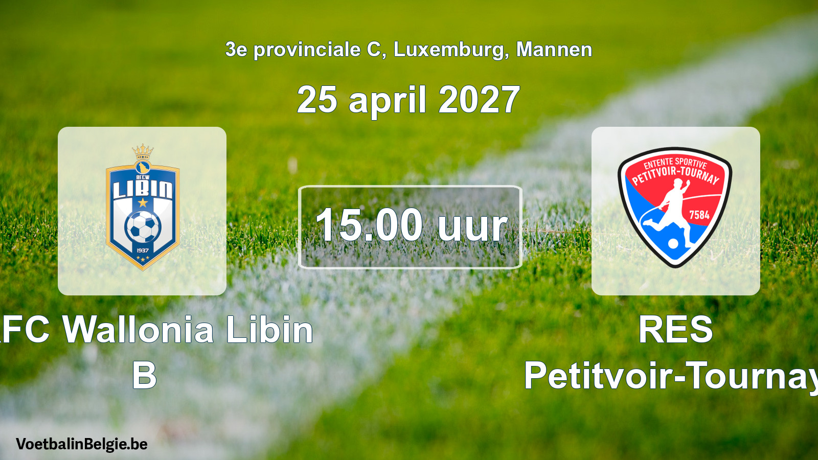 Geplande wedstrijd mannenvoetbal: RFC Wallonia Libin B - RES Petitvoir-Tournay (25 april 2027)
