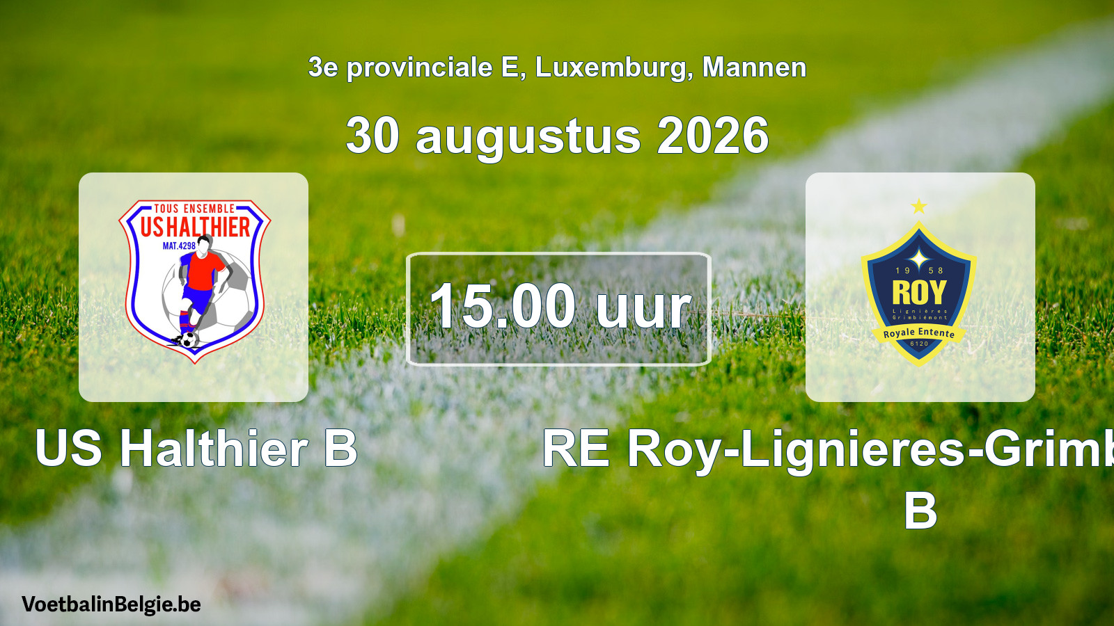 Geplande wedstrijd mannenvoetbal: US Halthier B - RE Roy-Lignieres-Grimbiemont B (30 augustus 2026)