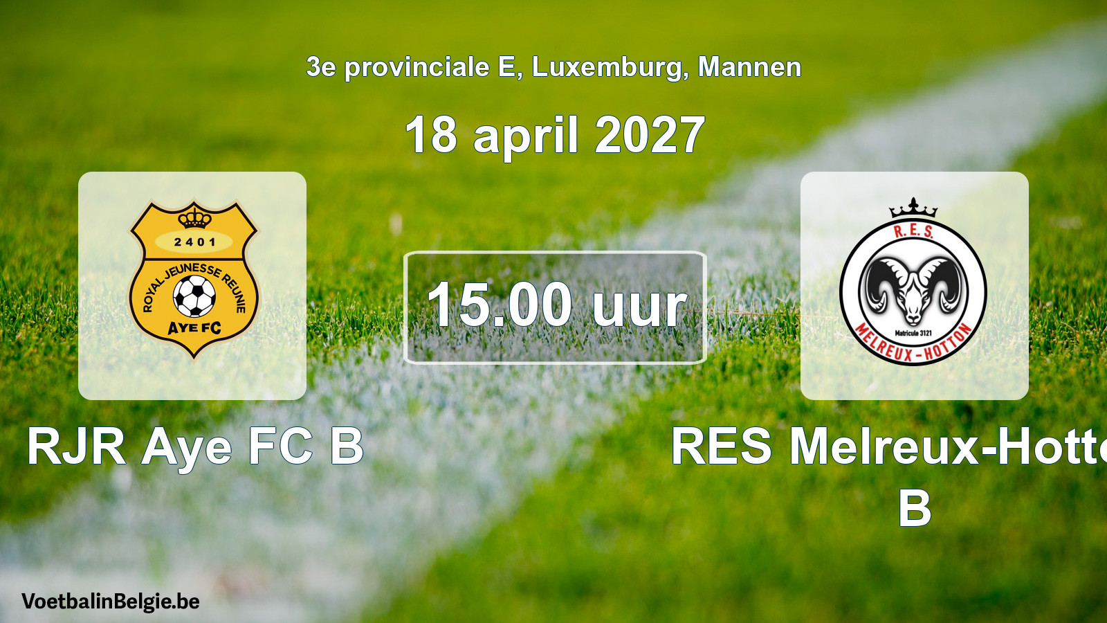 Geplande wedstrijd mannenvoetbal: RJR Aye FC B - RES Melreux-Hotton B (18 april 2027)