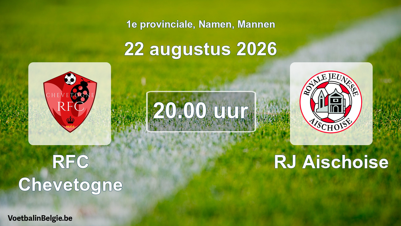 Geplande wedstrijd mannenvoetbal: RFC Chevetogne - RJ Aischoise (22 augustus 2026)