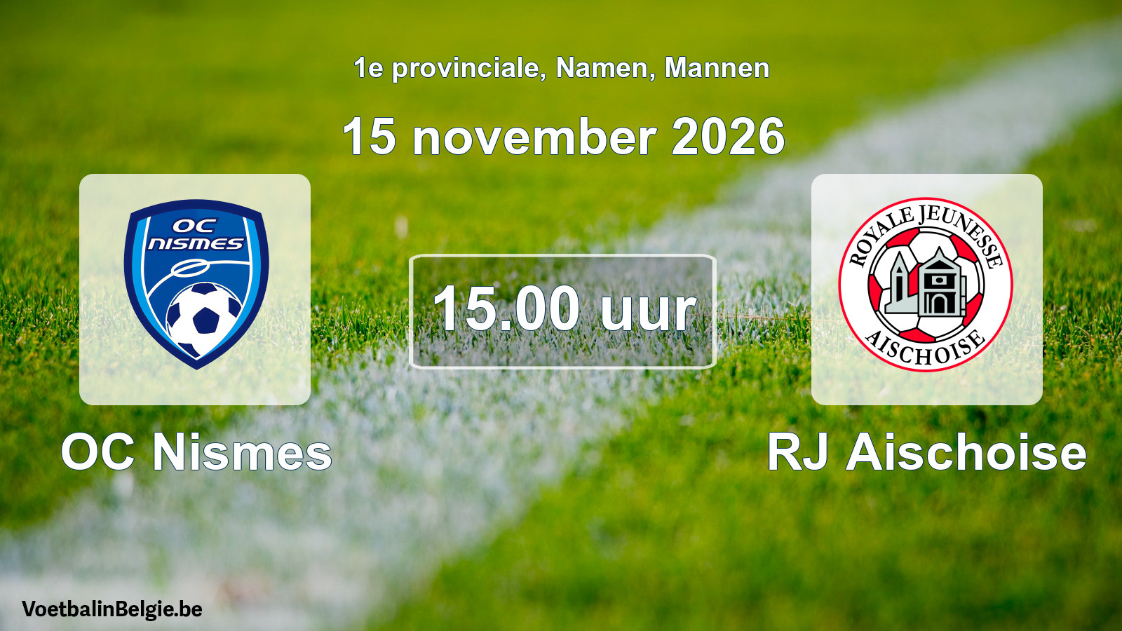Geplande wedstrijd mannenvoetbal: OC Nismes - RJ Aischoise (15 november 2026)