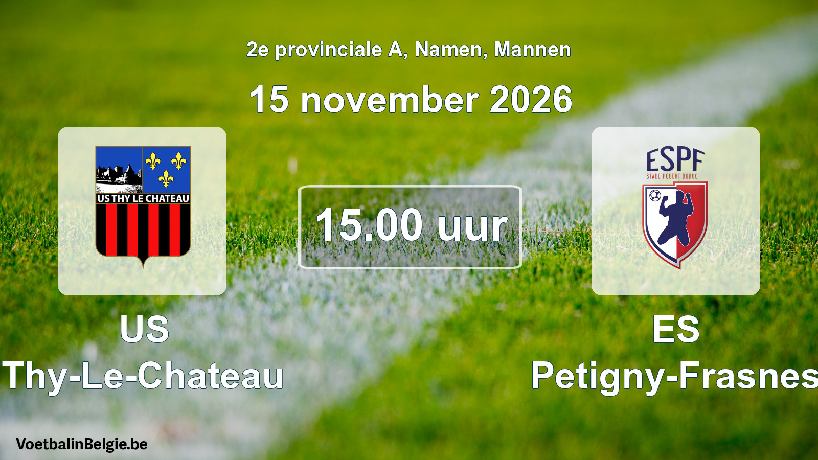 Geplande wedstrijd mannenvoetbal: US Thy-Le-Chateau - ES Petigny-Frasnes (15 november 2026)