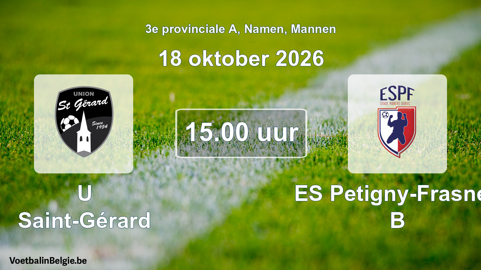Geplande wedstrijd mannenvoetbal: U Saint-Gérard - ES Petigny-Frasnes B (18 oktober 2026)