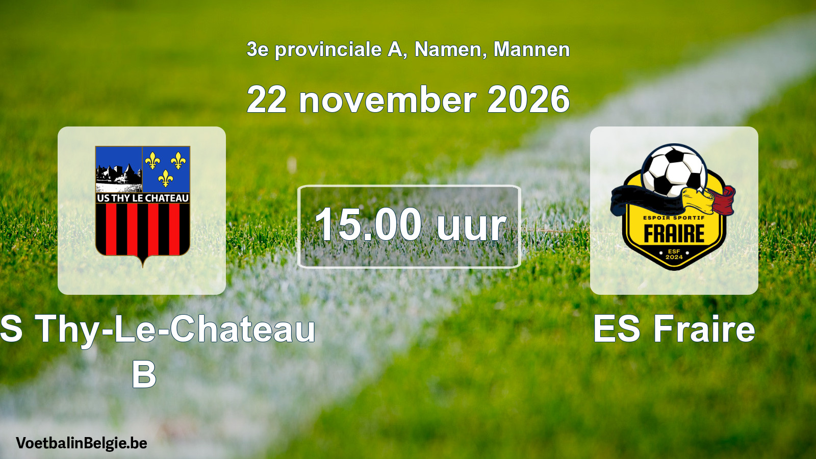 Geplande wedstrijd mannenvoetbal: US Thy-Le-Chateau B - ES Fraire (22 november 2026)