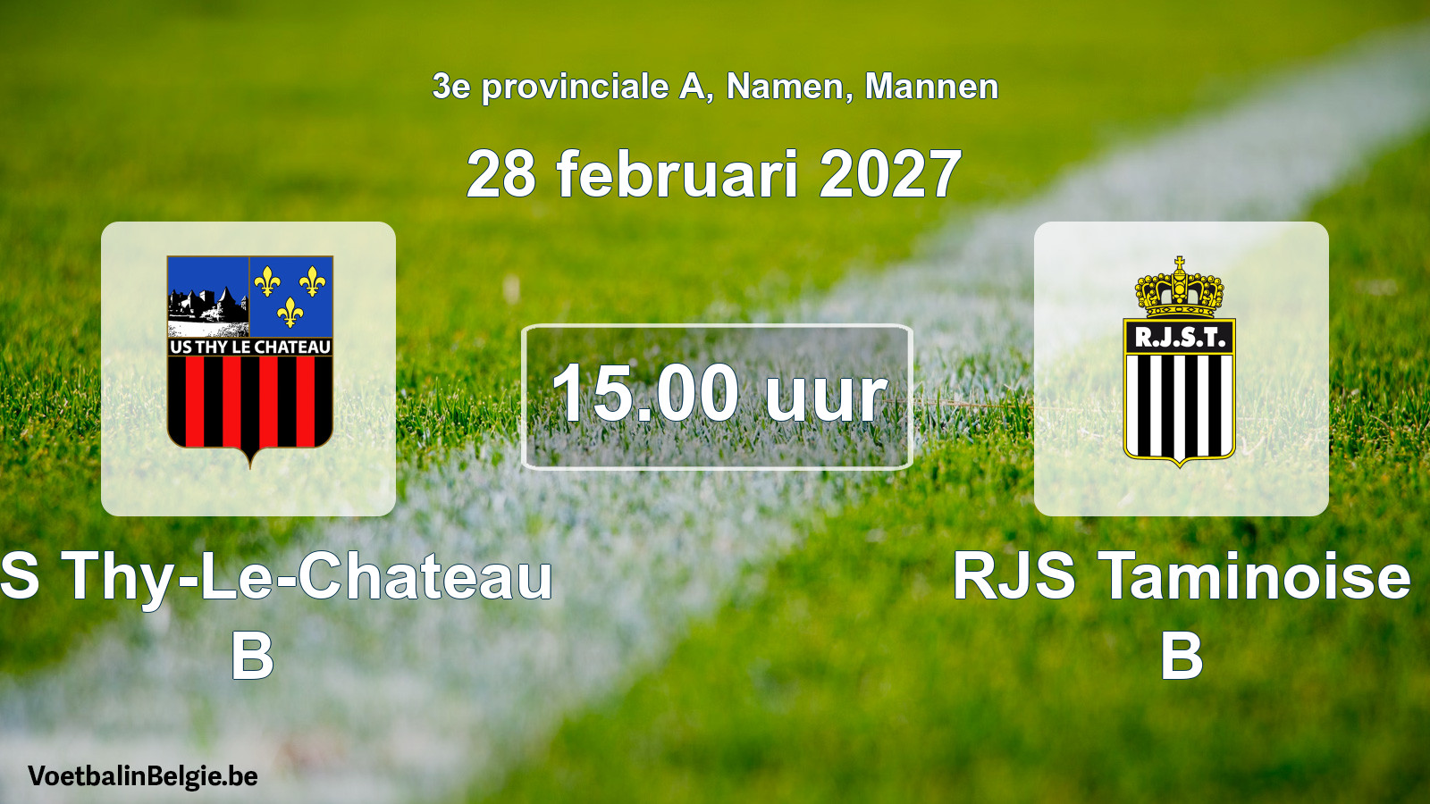 Geplande wedstrijd mannenvoetbal: US Thy-Le-Chateau B - RJS Taminoise B (28 februari 2027)