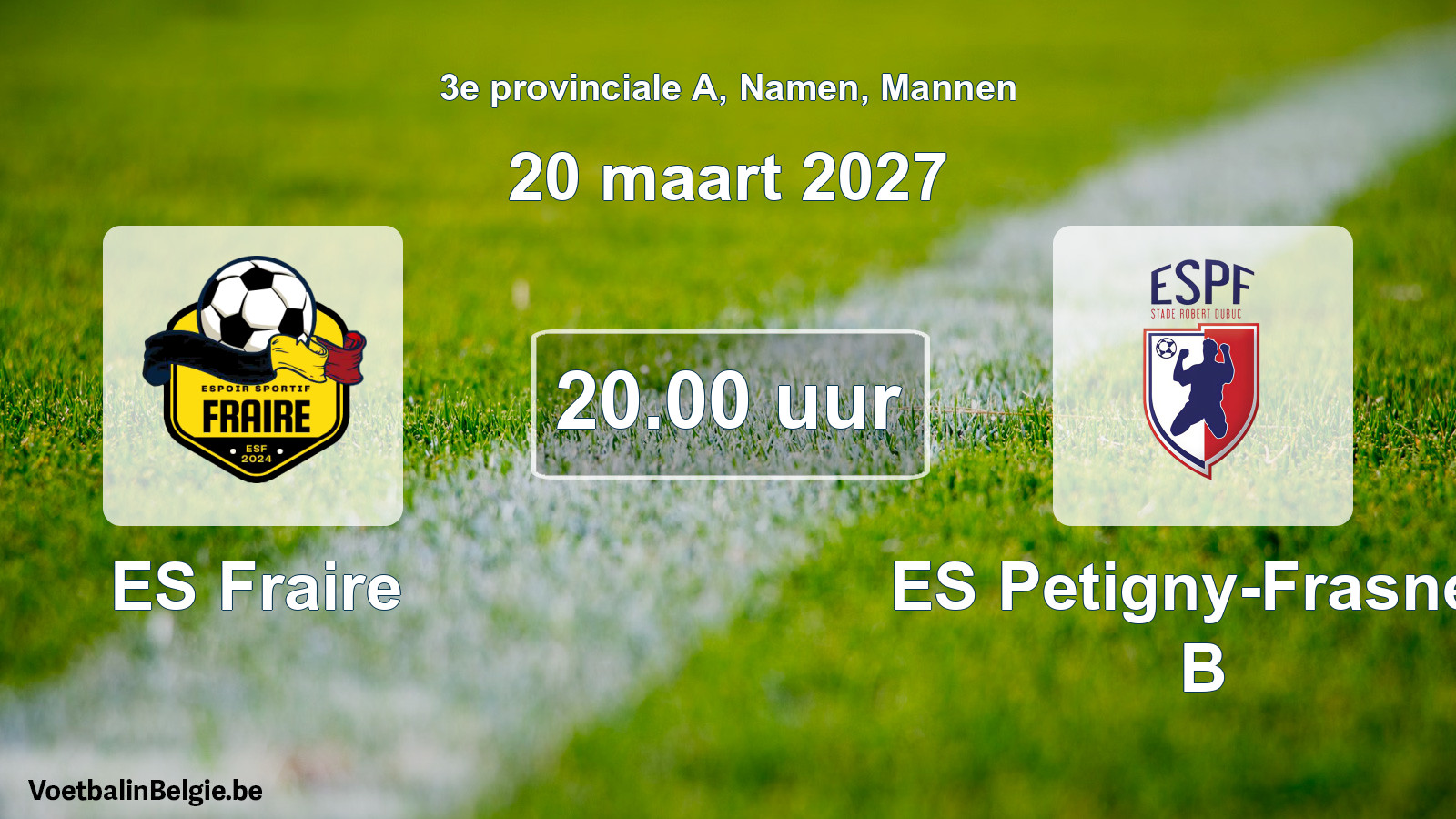 Scheduled match men football: ES Fraire - ES Petigny-Frasnes B (20 March 2027)