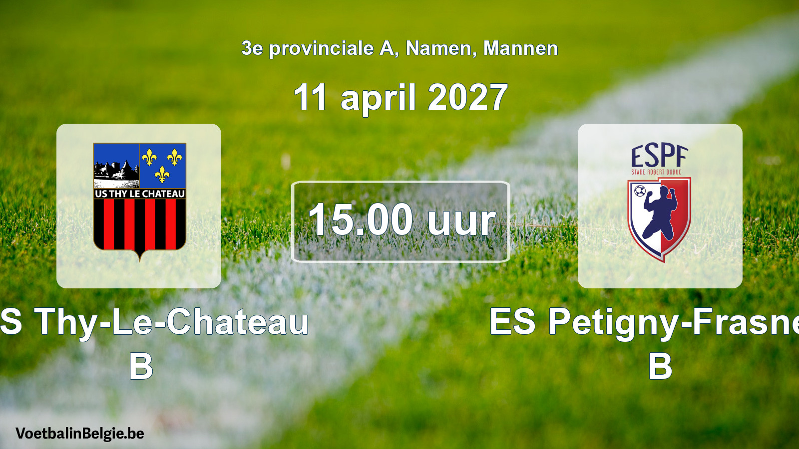 Geplande wedstrijd mannenvoetbal: US Thy-Le-Chateau B - ES Petigny-Frasnes B (11 april 2027)