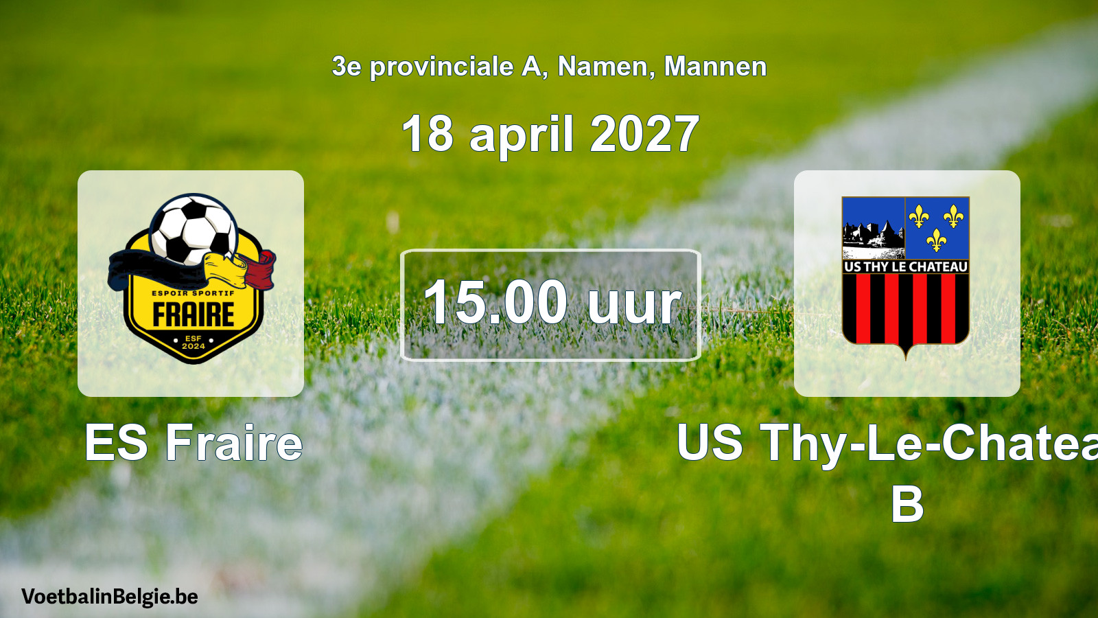 Geplande wedstrijd mannenvoetbal: ES Fraire - US Thy-Le-Chateau B (18 april 2027)
