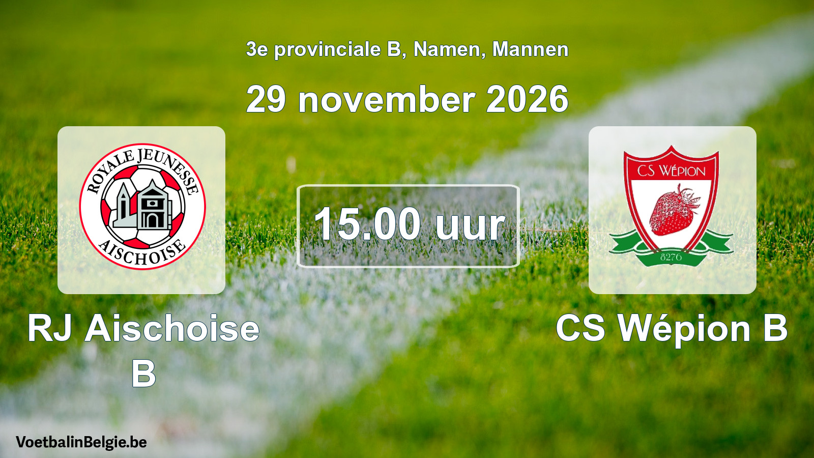 Geplande wedstrijd mannenvoetbal: RJ Aischoise B - CS Wépion B (29 november 2026)