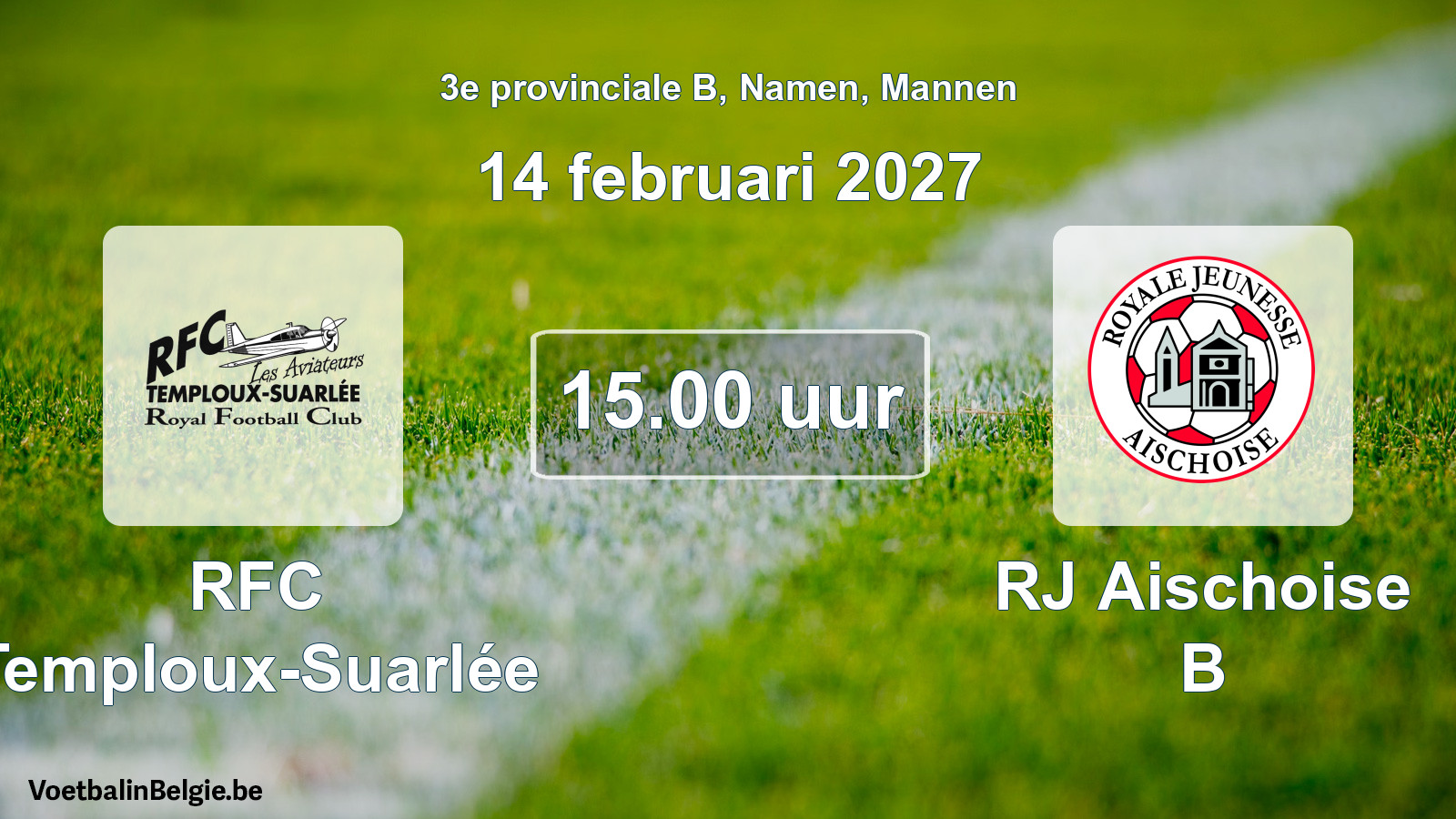 Geplande wedstrijd mannenvoetbal: RFC Temploux-Suarlée - RJ Aischoise B (14 februari 2027)