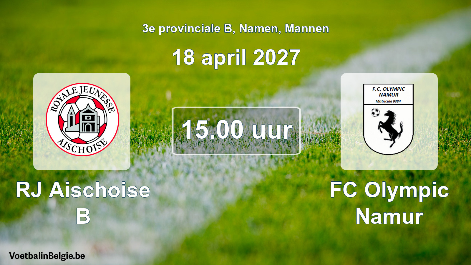 Geplande wedstrijd mannenvoetbal: RJ Aischoise B - FC Olympic Namur (18 april 2027)