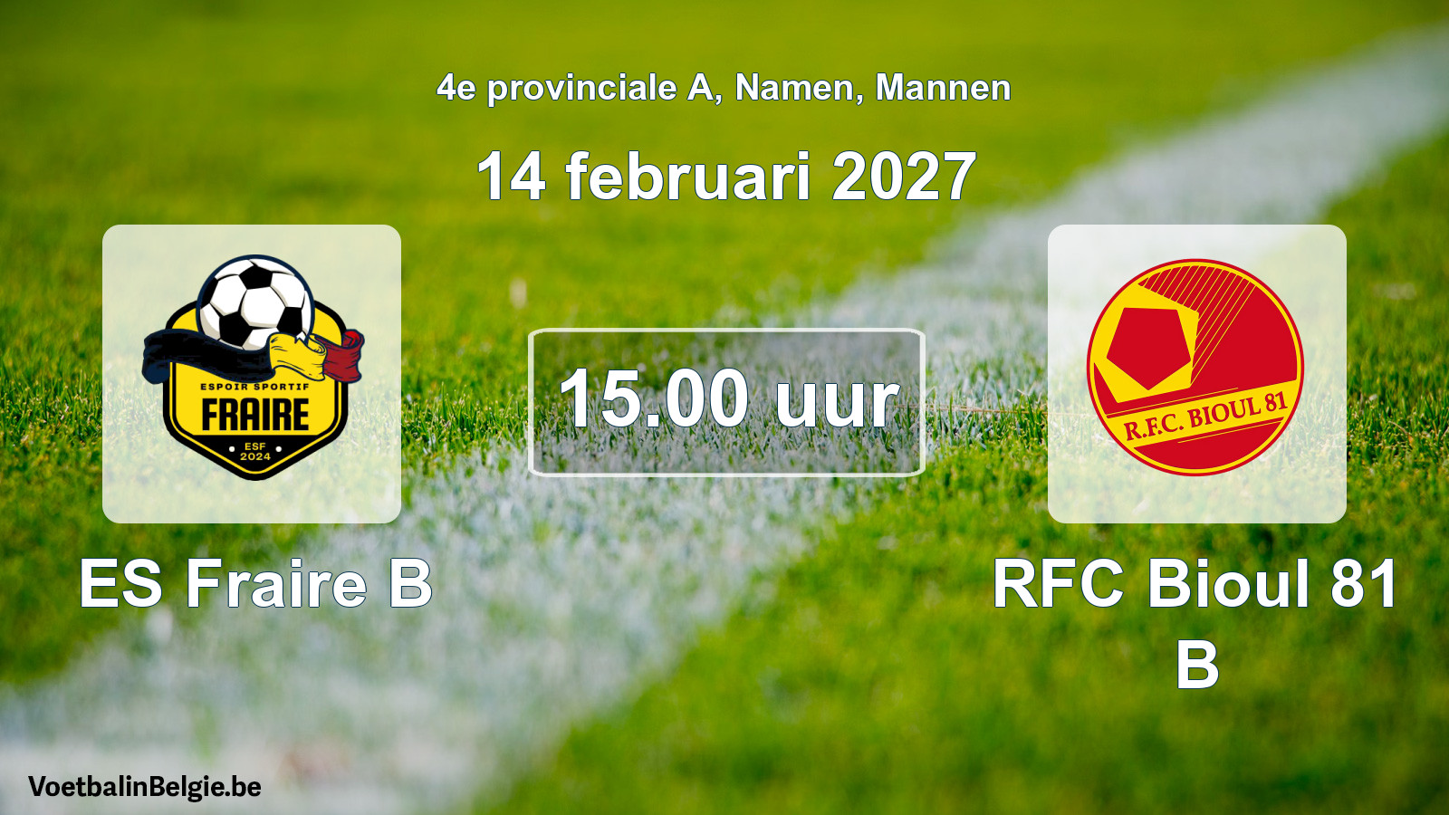 Scheduled match men football: ES Fraire B - RFC Bioul 81 B (14 February 2027)
