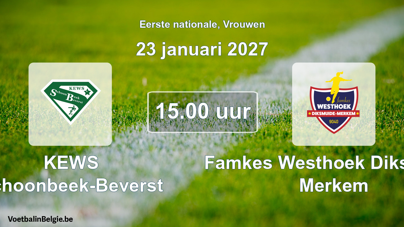 Scheduled match women football: KEWS Schoonbeek-Beverst - Famkes Westhoek Diksmuide Merkem (23 January 2027)
