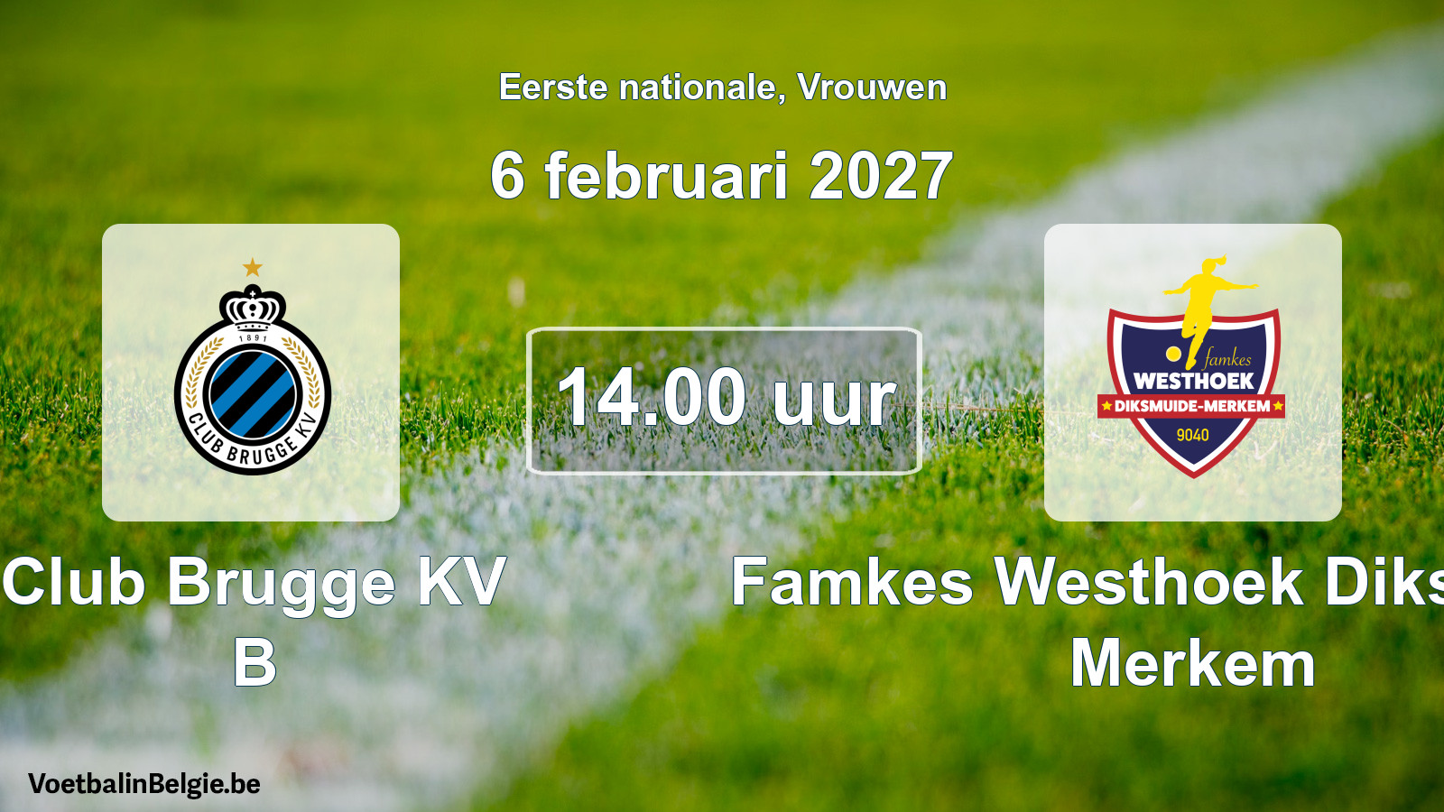Match prévu football femmes: Club Brugge KV B - Famkes Westhoek Diksmuide Merkem (6 février 2027)